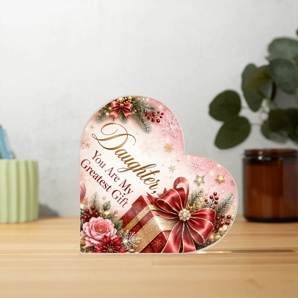 Daughter You Are My Greatest Gift Printed Heart Acrylic Block - Sentimental Christmas Gift for Daughter
