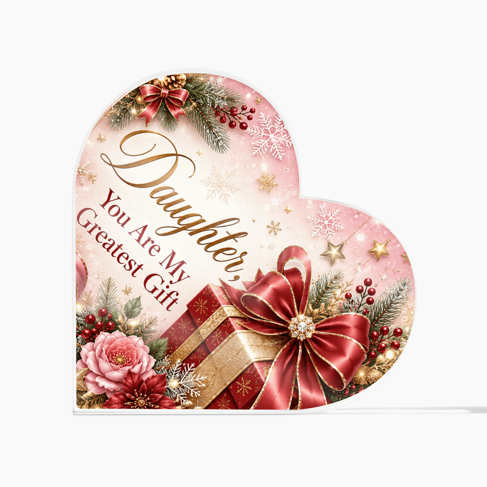 Daughter You Are My Greatest Gift Printed Heart Acrylic Block - Sentimental Christmas Gift for Daughter