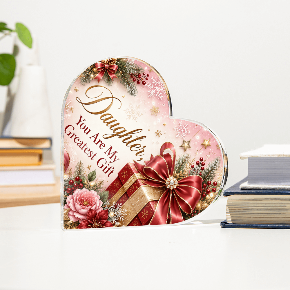 Daughter You Are My Greatest Gift Printed Heart Acrylic Block - Sentimental Christmas Gift for Daughter