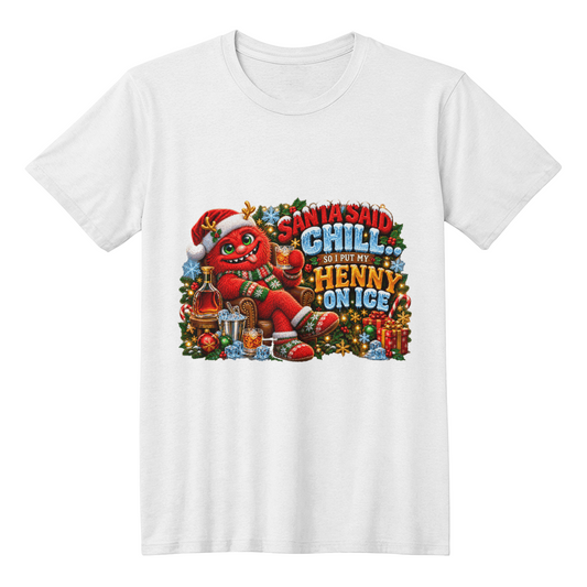 "Santa Said Chill... So I Put My Henny On Ice" Funny Red Monster Adult Christmas T-Shirt